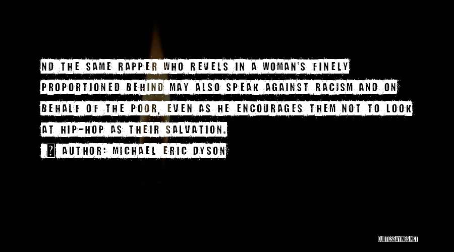 Michael Eric Dyson Quotes: Nd The Same Rapper Who Revels In A Woman's Finely Proportioned Behind May Also Speak Against Racism And On Behalf