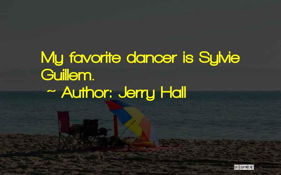 Jerry Hall Quotes: My Favorite Dancer Is Sylvie Guillem.