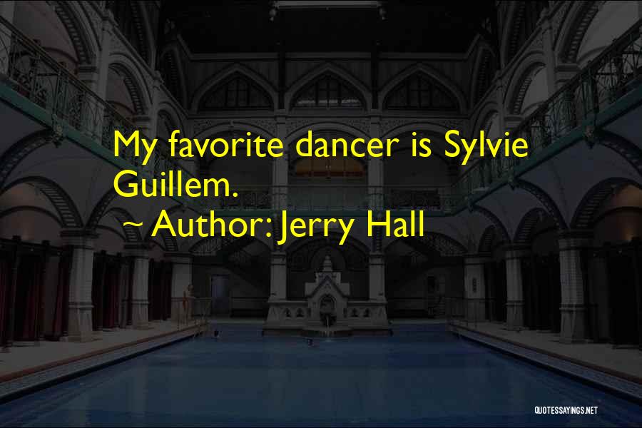 Jerry Hall Quotes: My Favorite Dancer Is Sylvie Guillem.