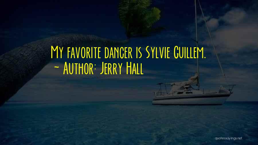 Jerry Hall Quotes: My Favorite Dancer Is Sylvie Guillem.