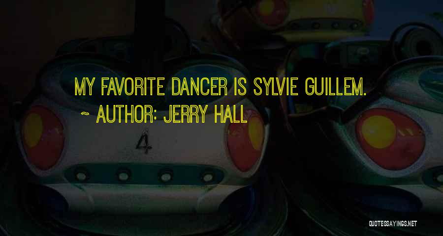 Jerry Hall Quotes: My Favorite Dancer Is Sylvie Guillem.