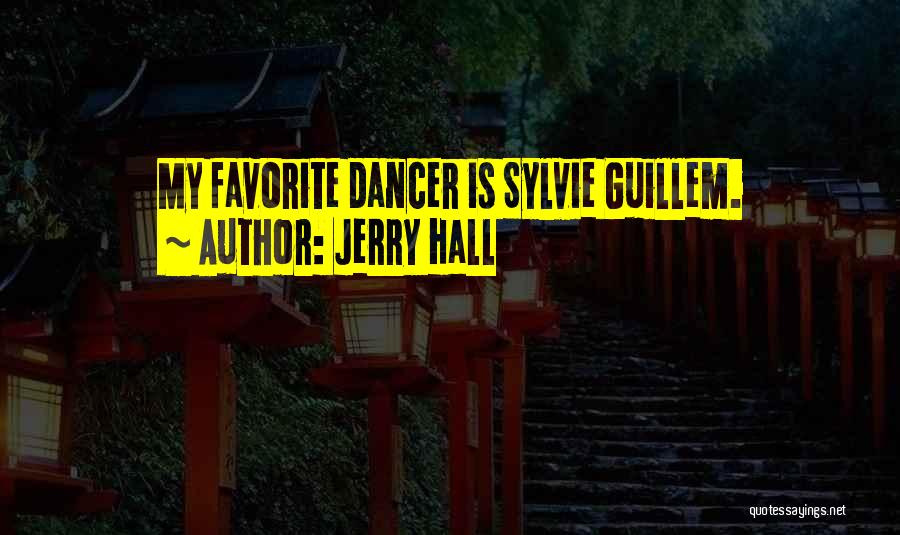 Jerry Hall Quotes: My Favorite Dancer Is Sylvie Guillem.