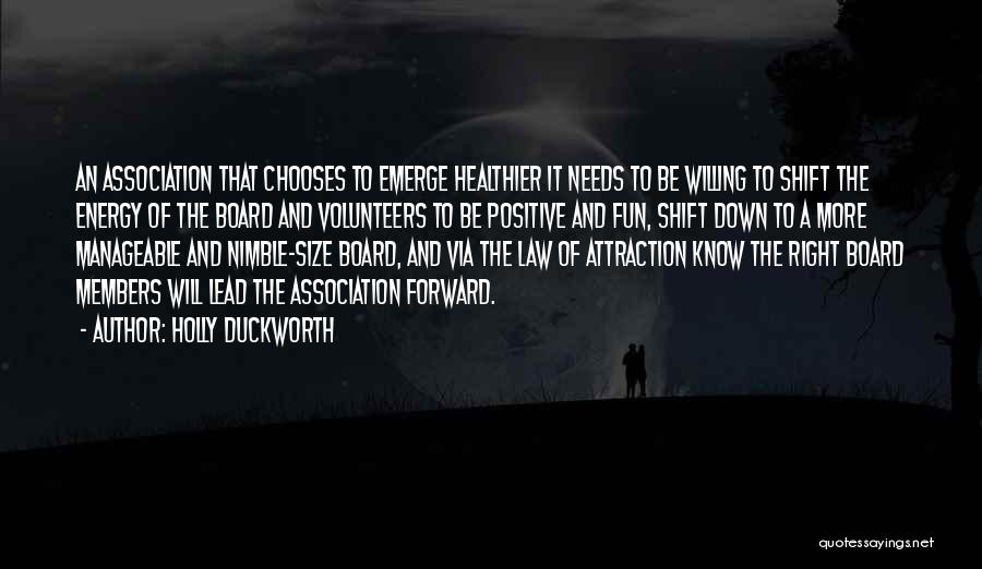 Holly Duckworth Quotes: An Association That Chooses To Emerge Healthier It Needs To Be Willing To Shift The Energy Of The Board And