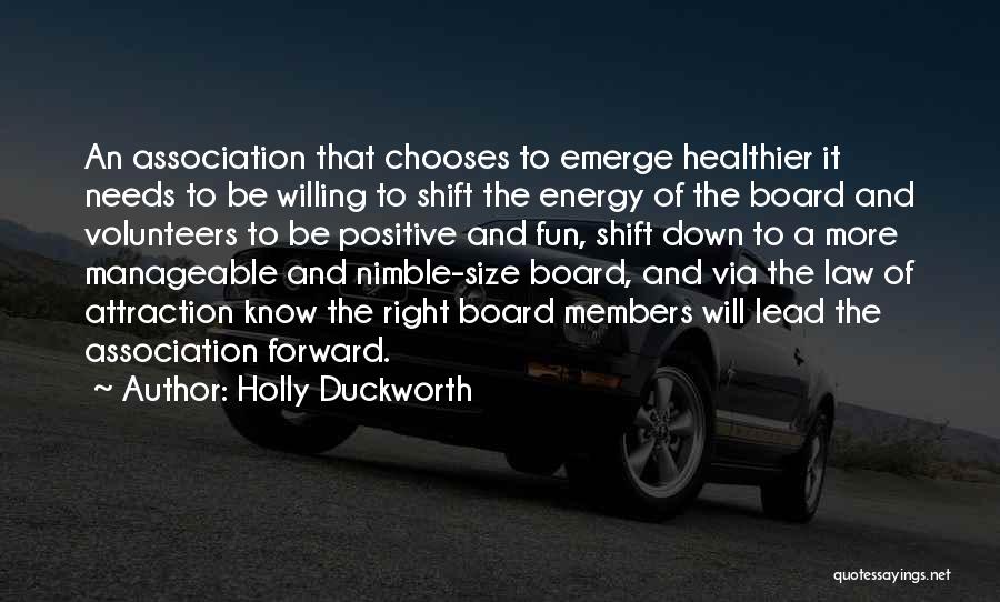 Holly Duckworth Quotes: An Association That Chooses To Emerge Healthier It Needs To Be Willing To Shift The Energy Of The Board And