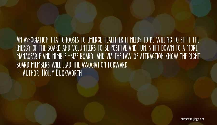 Holly Duckworth Quotes: An Association That Chooses To Emerge Healthier It Needs To Be Willing To Shift The Energy Of The Board And