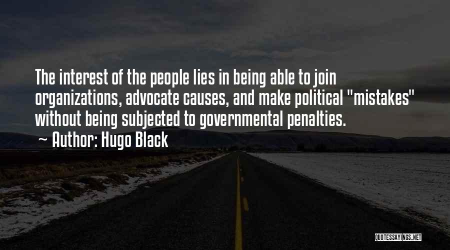Hugo Black Quotes: The Interest Of The People Lies In Being Able To Join Organizations, Advocate Causes, And Make Political Mistakes Without Being