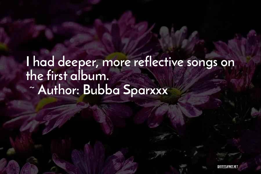 Bubba Sparxxx Quotes: I Had Deeper, More Reflective Songs On The First Album.