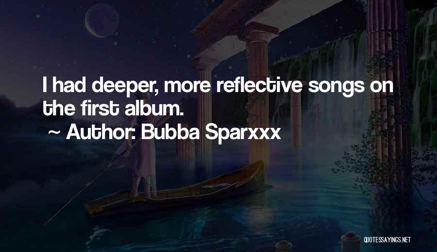Bubba Sparxxx Quotes: I Had Deeper, More Reflective Songs On The First Album.