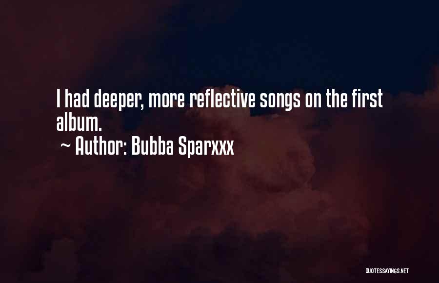 Bubba Sparxxx Quotes: I Had Deeper, More Reflective Songs On The First Album.