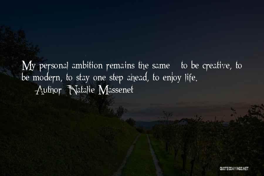 Natalie Massenet Quotes: My Personal Ambition Remains The Same - To Be Creative, To Be Modern, To Stay One Step Ahead, To Enjoy