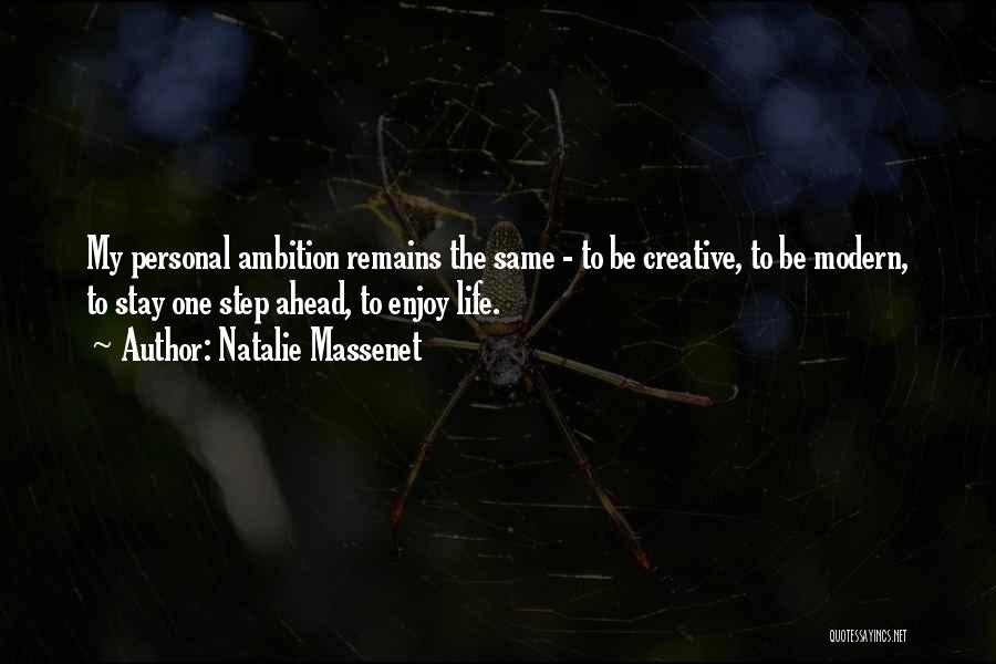 Natalie Massenet Quotes: My Personal Ambition Remains The Same - To Be Creative, To Be Modern, To Stay One Step Ahead, To Enjoy