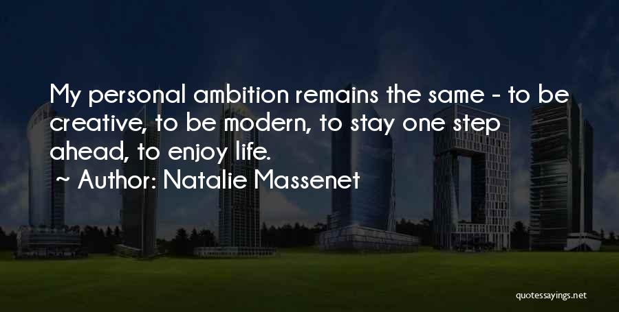 Natalie Massenet Quotes: My Personal Ambition Remains The Same - To Be Creative, To Be Modern, To Stay One Step Ahead, To Enjoy