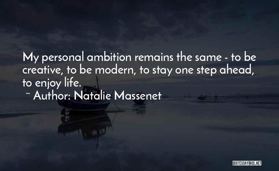 Natalie Massenet Quotes: My Personal Ambition Remains The Same - To Be Creative, To Be Modern, To Stay One Step Ahead, To Enjoy
