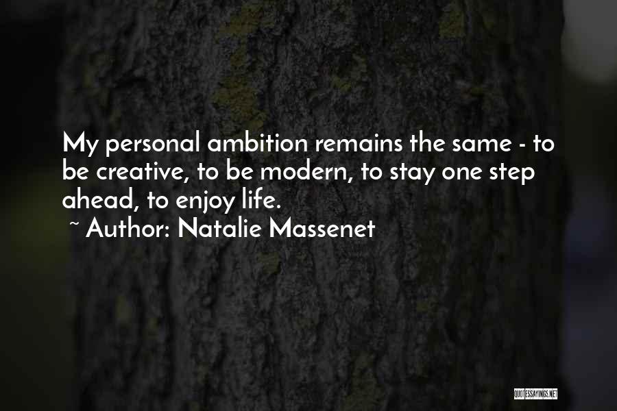 Natalie Massenet Quotes: My Personal Ambition Remains The Same - To Be Creative, To Be Modern, To Stay One Step Ahead, To Enjoy