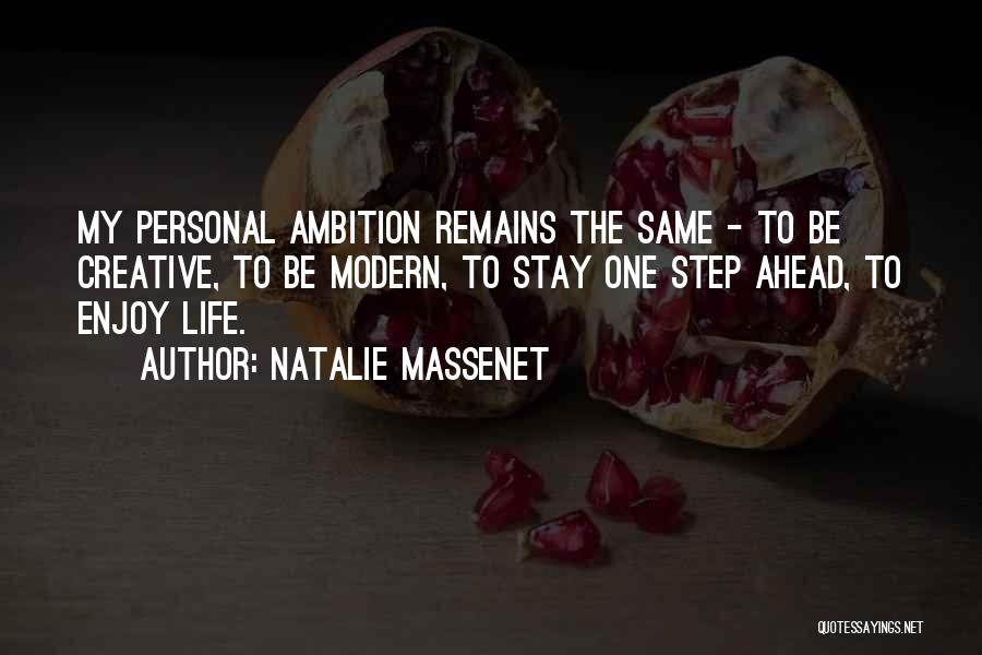 Natalie Massenet Quotes: My Personal Ambition Remains The Same - To Be Creative, To Be Modern, To Stay One Step Ahead, To Enjoy