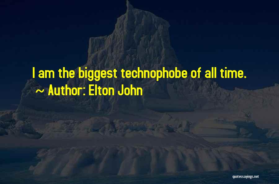 Elton John Quotes: I Am The Biggest Technophobe Of All Time.