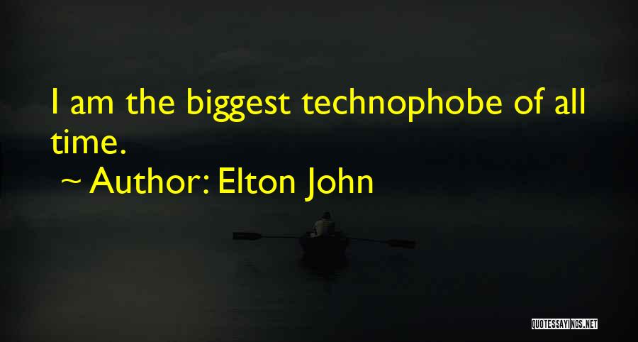 Elton John Quotes: I Am The Biggest Technophobe Of All Time.