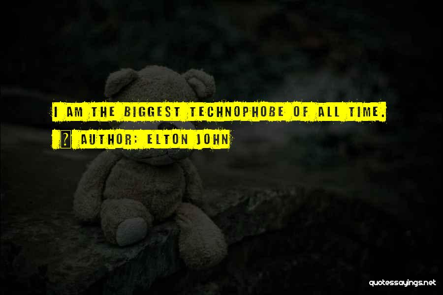 Elton John Quotes: I Am The Biggest Technophobe Of All Time.