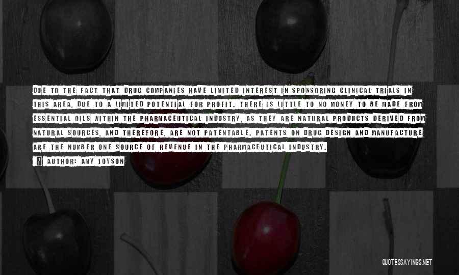 Amy Joyson Quotes: Due To The Fact That Drug Companies Have Limited Interest In Sponsoring Clinical Trials In This Area, Due To A