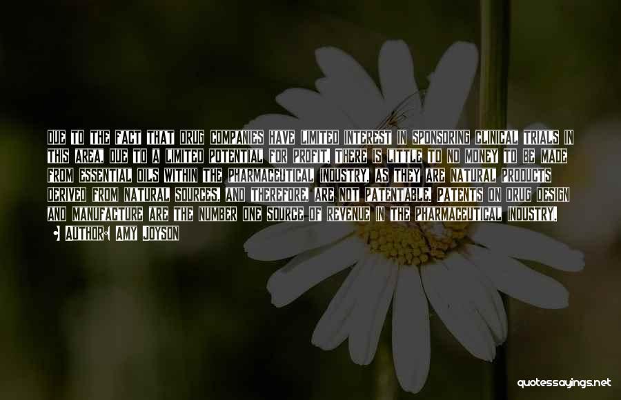 Amy Joyson Quotes: Due To The Fact That Drug Companies Have Limited Interest In Sponsoring Clinical Trials In This Area, Due To A