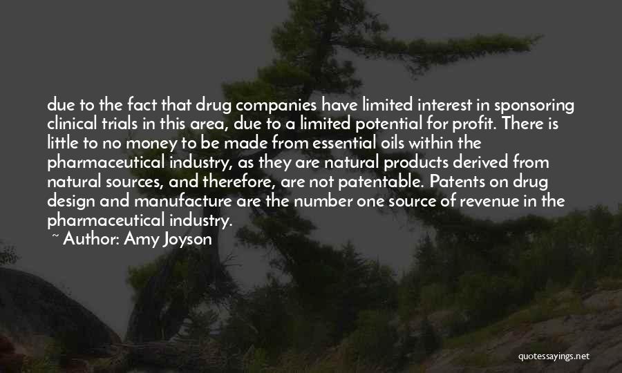 Amy Joyson Quotes: Due To The Fact That Drug Companies Have Limited Interest In Sponsoring Clinical Trials In This Area, Due To A