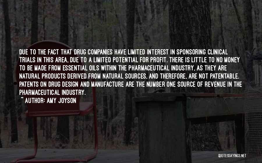 Amy Joyson Quotes: Due To The Fact That Drug Companies Have Limited Interest In Sponsoring Clinical Trials In This Area, Due To A