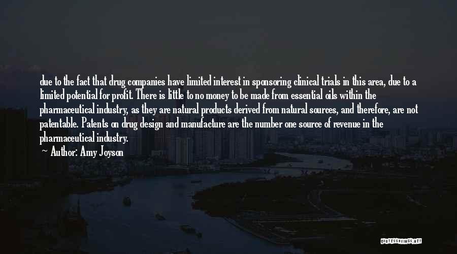 Amy Joyson Quotes: Due To The Fact That Drug Companies Have Limited Interest In Sponsoring Clinical Trials In This Area, Due To A
