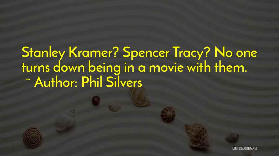 Phil Silvers Quotes: Stanley Kramer? Spencer Tracy? No One Turns Down Being In A Movie With Them.