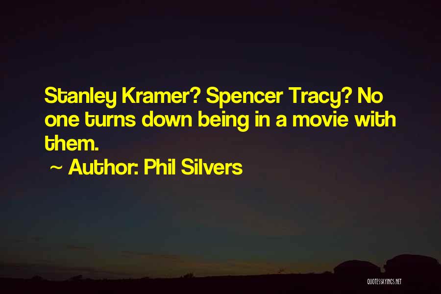 Phil Silvers Quotes: Stanley Kramer? Spencer Tracy? No One Turns Down Being In A Movie With Them.