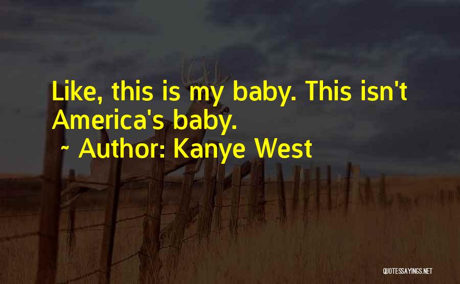 Kanye West Quotes: Like, This Is My Baby. This Isn't America's Baby.