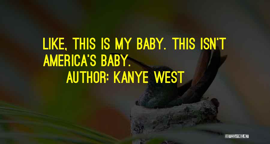 Kanye West Quotes: Like, This Is My Baby. This Isn't America's Baby.