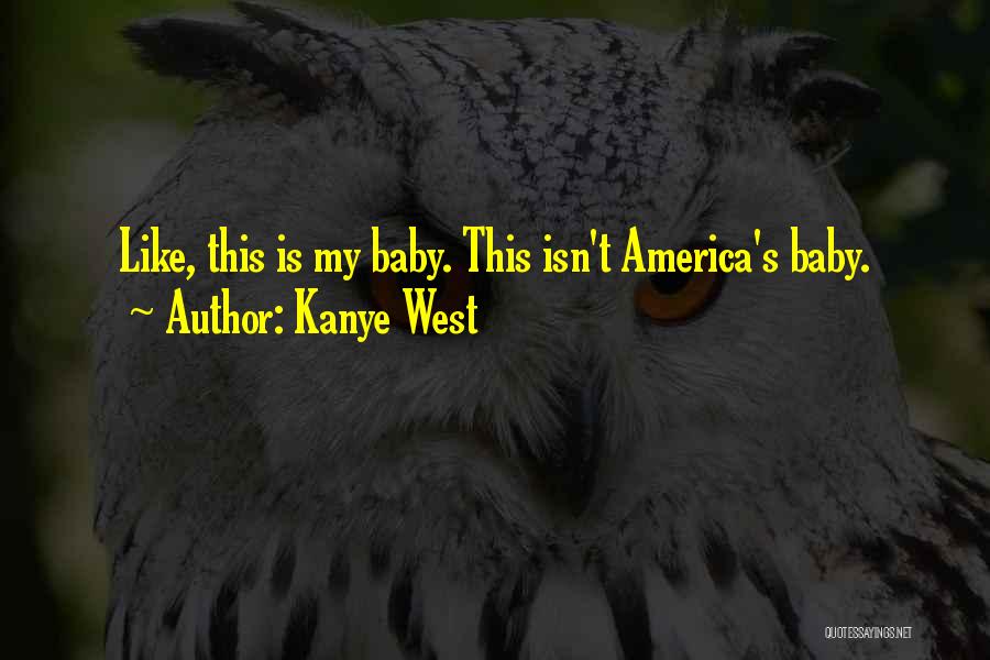 Kanye West Quotes: Like, This Is My Baby. This Isn't America's Baby.