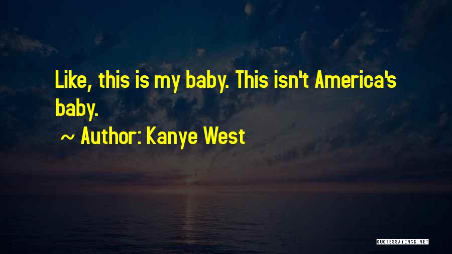 Kanye West Quotes: Like, This Is My Baby. This Isn't America's Baby.