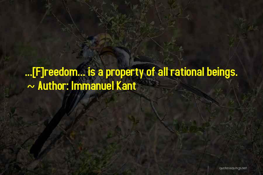 Immanuel Kant Quotes: ...[f]reedom... Is A Property Of All Rational Beings.
