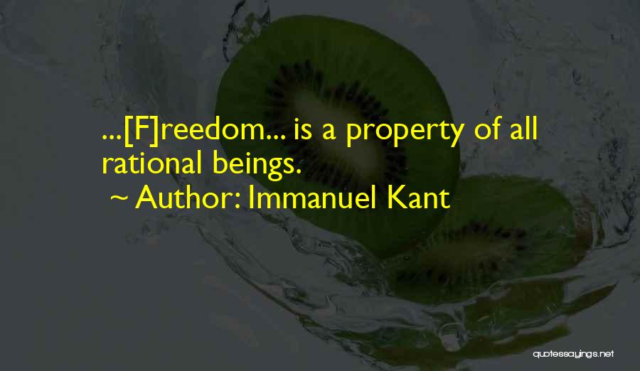 Immanuel Kant Quotes: ...[f]reedom... Is A Property Of All Rational Beings.