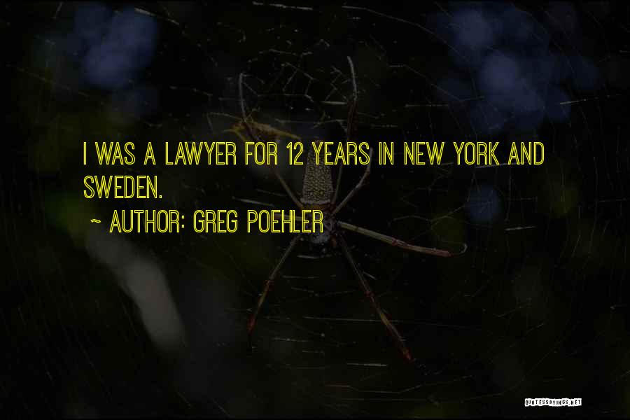 Greg Poehler Quotes: I Was A Lawyer For 12 Years In New York And Sweden.