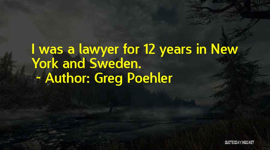 Greg Poehler Quotes: I Was A Lawyer For 12 Years In New York And Sweden.
