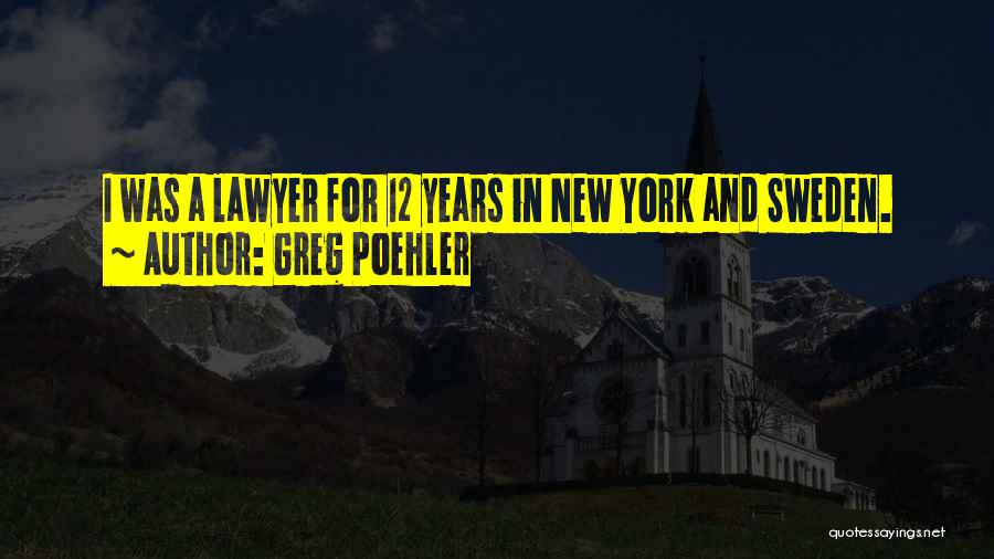 Greg Poehler Quotes: I Was A Lawyer For 12 Years In New York And Sweden.
