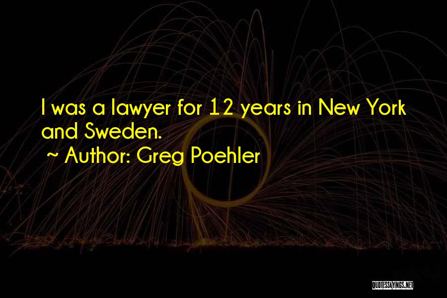 Greg Poehler Quotes: I Was A Lawyer For 12 Years In New York And Sweden.