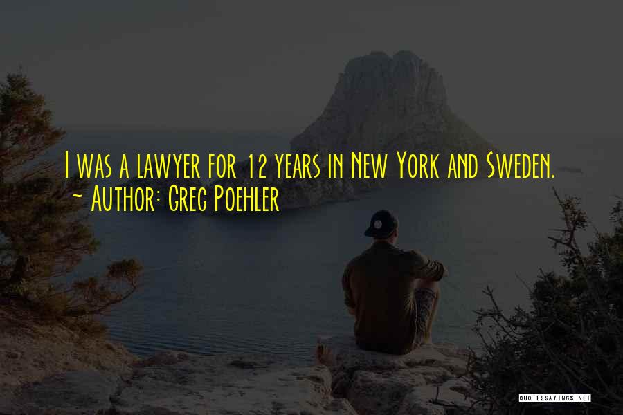 Greg Poehler Quotes: I Was A Lawyer For 12 Years In New York And Sweden.