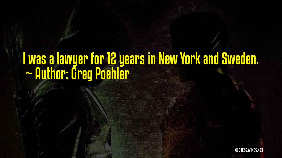 Greg Poehler Quotes: I Was A Lawyer For 12 Years In New York And Sweden.