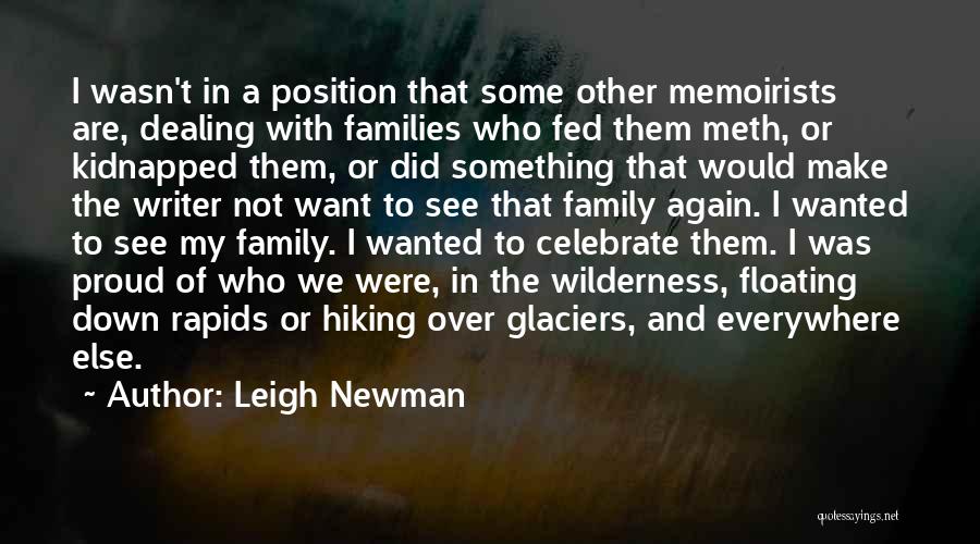 Leigh Newman Quotes: I Wasn't In A Position That Some Other Memoirists Are, Dealing With Families Who Fed Them Meth, Or Kidnapped Them,