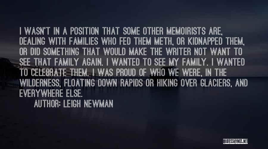 Leigh Newman Quotes: I Wasn't In A Position That Some Other Memoirists Are, Dealing With Families Who Fed Them Meth, Or Kidnapped Them,