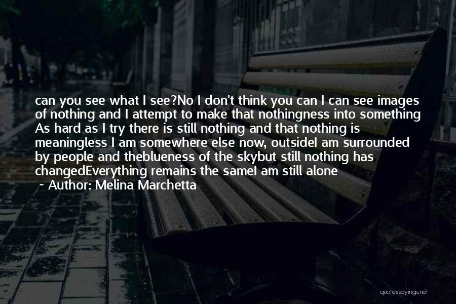 Melina Marchetta Quotes: Can You See What I See?no I Don't Think You Can I Can See Images Of Nothing And I Attempt