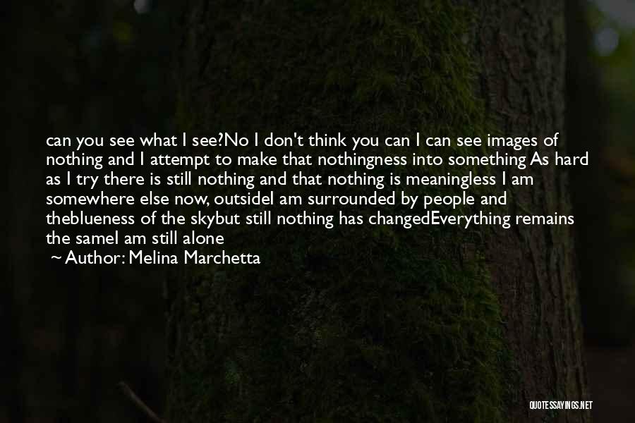 Melina Marchetta Quotes: Can You See What I See?no I Don't Think You Can I Can See Images Of Nothing And I Attempt