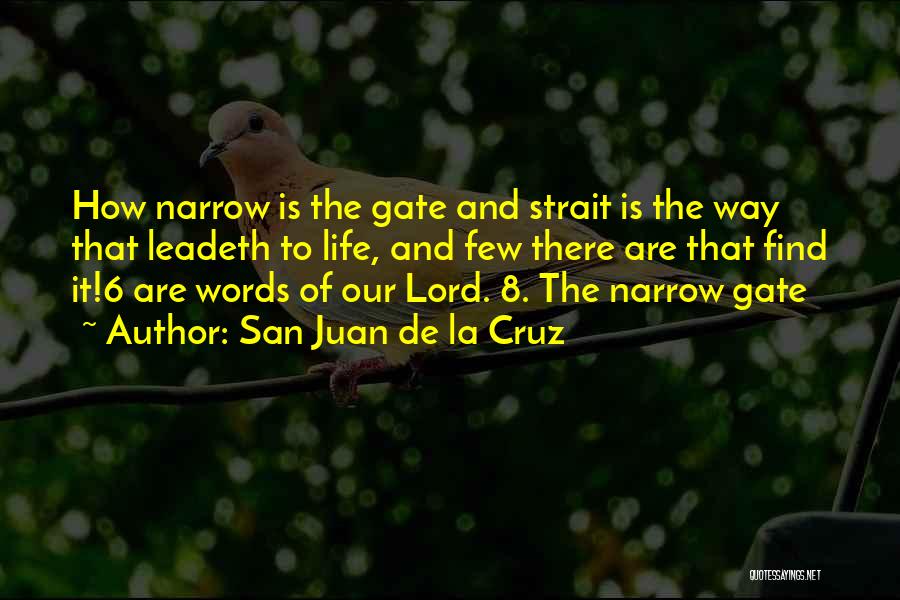 San Juan De La Cruz Quotes: How Narrow Is The Gate And Strait Is The Way That Leadeth To Life, And Few There Are That Find