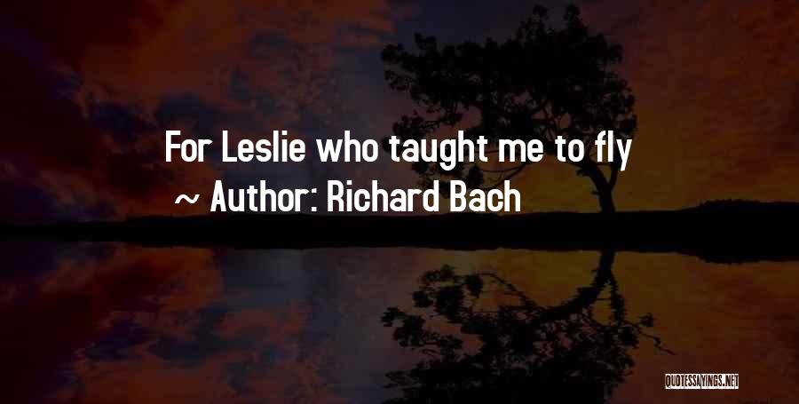 Richard Bach Quotes: For Leslie Who Taught Me To Fly
