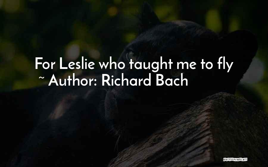 Richard Bach Quotes: For Leslie Who Taught Me To Fly