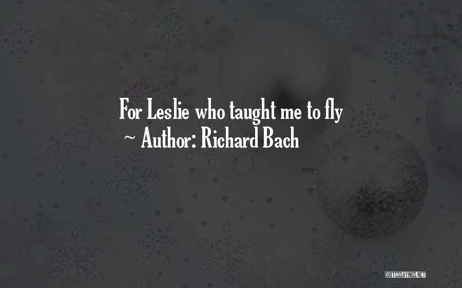 Richard Bach Quotes: For Leslie Who Taught Me To Fly