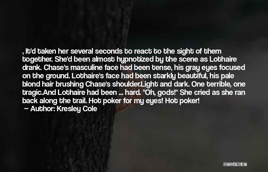 Kresley Cole Quotes: , It'd Taken Her Several Seconds To React To The Sight Of Them Together. She'd Been Almost Hypnotized By The
